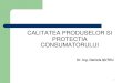 CONTROLUL CALITATII SI PROTECTIA CONSUMATORULUI CPPC_CPA_site.pdf · Costurile calitatii; ... calitatii factorului uman care este implicat in procesul tehnologic I.CALITATEA PRODUSELOR