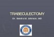 TRABECULECTOMY - WordPress.comFILTRATION OPTIONS Trabeculotomy, Schlemn ’s canal, internal Deep Non-penetrating Sclerectomy filtering to a scleral lake, or viscocanulostomy Trabeculectomy