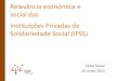 Relevância económica e social das Instituições Privadas de ... Sousa.… · Relevância económica e social das Instituições Privadas de Solidariedade Social (IPSS) Sonia Sousa