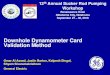 Downhole Dynamometer Card Validation Method · Downhole Dynamometer Card Validation • Pump card validation can be done in real time on well controller to detect any malfunction