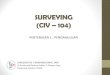 SURVEYING (CIV 104)ocw.upj.ac.id/files/Slide-CIV104-CIV104-Slide-01.pdfmenentukan lokasi ciri-ciri alamiah dan buatan serta elevasi yang dipakai, pengukuran kadastral (untuk menentukan
