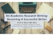 An Academic Research Writing: Becoming A Successful Writer · (3) Deciding where to submit the manuscript Determining where to submit a manuscript for publication is a critical decision
