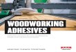 WOODWORKING ADHESIVES · Rheology of these adhesives is adapted for manual and fully automated nozzle application. Special additives in formulation prevent the material build-up at