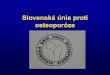 Slovenská únia proti osteoporóze · SUPO •občianske združenie •registrácia na MV SR 24.1.2000 •Združuje: –pacientov a ich príbuzných –osoby s rizikom osteoporózy