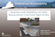 Americans with Disabilities Act (ADA) Requirements in the ... · Americans with Disabilities Act (ADA) Requirements in the Public Right-of-Way Pedestrian Accessibility ... disabilities