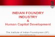 INDIAN FOUNDRY INDUSTRY - foundries.org.za · Indian Foundry Industry At a Glance § 2nd LARGEST GLOBALLY § Approx Units : 4600 § Production: 10.77 Million MT PA § Employment: