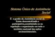 SUAS-Sistema Único de Assistência Social · Assim são também direitos socioassistenciais: • Direito ao atendimento digno,atencioso e respeitoso;sem exposição vexatória e