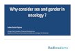 Why consider sex and gender in oncology€¦ · Fish EN, Nat Rev Immunol, 2008 Charchar FJ, The Lancet, 2012 Sex differences: genes Role of the X chromosome in immunology Role of