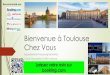 Bienvenue Chez Vousappart-toulouse.fr/wp-content/uploads/2019/05/livret_acceuil_appartement-1.pdfHoraires Plan Accès Aéroport / Gare / centre ville Shopping à Toulouse Visiter Toulouse