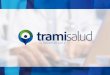 Somos una marca de - TramiSalud · solución de automatización de procesos administrativos en salud a través de: Una implantación del servicio a la medida. Un servicio económico
