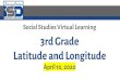 Social Studies Virtual Learning 3rd Grade Latitude and …sites.isdschools.org/grade3_remote_learning_resources/...Social Studies Virtual Learning 3rd Grade Latitude and Longitude