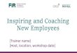 Inspiring and Coaching New Employees...[Sir John Whitmore] Introduction to Coaching DIFFERENCESBETWEEN COACHING, MENTORINGANDCOUNSELLING 1 2 3 Coaching is future focused based on setting