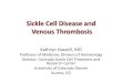 Sickle Cell Disease and Venous Thrombosis€¦ · –Concomitant liver disease –Consumption during acute thrombosis –OCP use/pregnancy –Anticoagulant exposure ... –Risk of