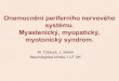Onemocnění periferního nervového systému. Myastenický ...€¦ · Onemocnění periferního nervového systému. Myastenický, myopatický, myotonický syndrom. M. Týblová,