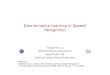 SLP2008S-Lecture17-Discriminative Learning in Speech Recognitionberlin.csie.ntnu.edu.tw/Courses/Special Topics in Spoken... · 2008. 6. 3. · Discriminative Learning in Speech Recognition
