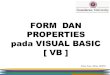 FORM DAN PROPERTIES pada VISUAL BASIC [ VB ]erma_sova.staff.gunadarma.ac.id/Downloads/files/... · pada VISUAL BASIC [ VB ] FORM ToolBox yang sering digunakan dilembar kerja “Form”
