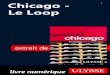 Chicago - Le Loop · 2018. 4. 13. · Le Loop À voir, à faire (voir carte p. 7) Le quartier des affaires de Chica-go s’est vu attribuer le surnom de «Loop» lorsque fut achevée