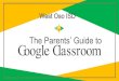 The Parents’ Guide to Google Classroom...GOOGLE ICONS to recogn. CHROME DOCS DRIVE SLIDES SHEETS FORMS CALENDAR GMAIL MAPS KEEP CLASSROOM MEET HANGOUTS SITES CONTACTS CLOUD NEWS