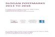 SLOGAN POSTMARKS 2013 TO 2018 · SLOGAN POSTMARKS 2013 TO 2018 A supplement to Slogan Postmarks 2000 to 2012, Compiled by Mar n Grier and published by the Bri sh Postmark Society