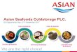 Asian Seafoods Coldstorage PLC. · ASIAN, Asian Seafoods Coldstorage PLC., based these forward-looking statements on its views with respect to future events and financial performance