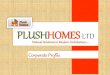 PLUSH HOMES LTD...Target Audience: • High Net-worth Clients • Rich & Sophisticated Elites • Crème of the society • Captains of Industries • Luxurious Lifestyle • Aspirational