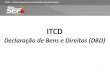 SIARE Declaração de Bens e Direitos -ITCD · Declaração de Bens e Direitos - ITCD Benefícios do SIARE •Melhoria na solicitação de serviço relativo ao ITCD por parte do contribuinte,