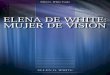 ELENA DE WHITE: MUJER DE VISIÓN (2003)WV).pdfElena G. de White Y sus Escritos * * * * * ¿Quién fue Elena G. de White y por qué millones consideran que sus escritos poseen un valor