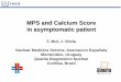MPS and Calcium Score in asymptomatic patient...First step to evaluate an asymptomatic patient? a) Global risk score (i.e. Framingham). b) SPECT-MPS. c) Coronary angioCT. d) Rest ECG