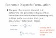 Economic Dispatch: Formulation Dispatch.pdf · Lambda-Iteration Solution Method The direct solution using Lagrange multipliers only works if no generators are at their limits. Another
