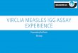 VIRCLIA MEASLES IGG ASSAY EXPERIENCE Measles IgG and other ass… · Agreed with RPH that all weak (initially ISR 3.0 or less) VirClia Measles IgG will be sent to a sister lab (use