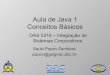 Aula de Java 1 Conceitos Básicospopov/aulas/das5316/java_basico.pdf · • Construtores • Herança –Packages –Interfaces. 05/12/06 3 Java ... • Java não possui um tipo específico
