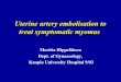 Uterine artery embolization for symptomatic uterine · PDF file Uterine fibroid embolization:nonsurgical treatment for symptomatic fibroids. McLucas ym. University of California (J