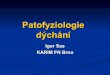Patofyziologie dýchání - Akutne.cz · 2010. 10. 21. · - anatomický = dýchací cesty, OT kanyla - fyziologický - ventilované ale neperfundo-vané okrsky plic, nepoměr V/Q