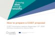 How to prepare a COST proposal€¦ · How to prepare a COST proposal COST Information session September 10th, 2020 Dominique Vandekerchove, Science Officer. 2 COST key figures of