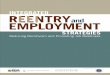 INTEGRATED REENTRYand EMPLOYMENT · INTEGRATED REENTRYand EMPLOYMENT Prepared for The Annie E. Casey Foundation; the Bureau of Justice Assistance, U.S. Department of Justice; and
