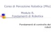 Corso di Percezione Robotica Prof. Paolo Dariodidawiki.cli.di.unipi.it/lib/exe/fetch.php/pro/pro2009-b3-controllorobot.pdfJacobiano geometrico = matrice di trasformazione dipendente