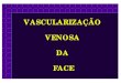 VASCULARIZAÇÃO VENOSA DA FACE - Moro Ortodontia · VASCULARIZAÇÃO VENOSA DA FACE. CRÂNIO ... também uma fração significante do sangue cerebral É formada pela união da V