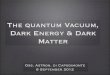 Thequantum V acuum, Dark Energy & Dark Matter · • Interacting modiﬁed holographic dark energy • Interacting ghost dark energy • Ricci dark energy ... • Agegraphic dark