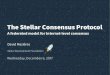 The Stellar Consensus Protocol - A federated model for Internet … · 2017. 12. 7. · The Stellar Consensus Protocol - A federated model for Internet-level consensus 