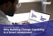 NOW MORE THAN EVER: Why Building Change Capability Is a … · 2020. 8. 17. · Source: Prosci webinar, Organizational Agility: A Strategic Imperative. What are the biggest changes