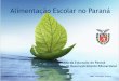 Alimentação Escolar no Paraná · 2017. 7. 25. · Alimentação Escolar no Paraná ... 5.3 Principais Desafios 1- Conhecimento e credibilidade da proposta 2- Ccomplexidade, 