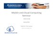 Mobile and Cloud Computing Seminar...data processing • Continuous delivery for Edge, Big data, and serverless computing • Multi-paradigm and cloud-native design patterns • Iterative