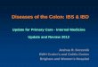 Diseases of the Colon: IBS & IBD - PRIMARY CARE TIPS...IBS Health Care Burden • Most common diagnosis made by gastroenterologists • Estimated $8 billion direct medical costs, $25