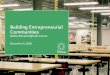 Building Entrepreneurial Communities...How can you build entrepreneurial communities? Entrepreneurial Assets Incubators/Accelerators Production/Lab spaces (e.g. Makerspaces) Coworking