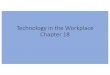 Technology in the Workplace Chapter 18...Pay bills, Share payments (Venmo, PayPal) Email files and other information Google Docs Virtual Training •Allows people to simulate a real