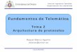 Tema 2 Arquitectura de protocolosdi002.edv.uniovi.es/~fcano/ft/teoria/Tema2-Arquitecturas_de_protocolos.pdf– Conexión de redes heterogéneas • Capa de transporte: – Tipo de