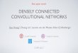 DENSELY CONNECTED CONVOLUTIONAL NETWORKS · 2017. 8. 3. · DENSELY CONNECTED CONVOLUTIONAL NETWORKS Gao Huang*, Zhuang Liu*, Laurens van der Maaten, Kilian Q. Weinberger CVPR 2017