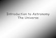 Introduction to Astronomy The Universeloulousisbiology.weebly.com/uploads/2/1/9/3/21932052/...the earth so the moon is one of Earth’s satellites Galaxy • Gravitationally bound