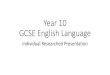 Year 10 GCSE English Languaged6vsczyu1rky0.cloudfront.net/33619_b/wp-content/uploads/... · 2020. 4. 2. · GCSE English Language Individual Researched Presentation . Unit 1 –Task