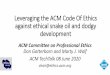 Leveraging the ACM Code Of Ethics against ethical snake ... · • Why is there still computing rubbish?? 6 The Code is designed to inspire and guide the ethical ... •Using these